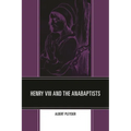 Henry VIII and the Anabaptists - Paperback