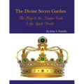 The Divine Secret Garden - The Keys to the Master Code - & the Spirit World PAPERBACK: Book 4 - Paperback - Paperback
