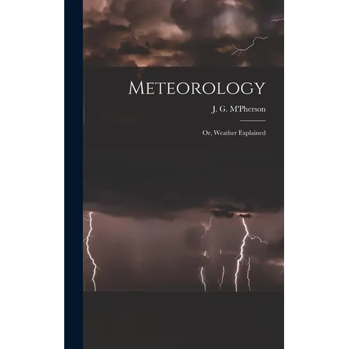 Meteorology; or, Weather Explained - Hardcover