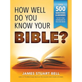How Well Do You Know Your Bible?: Over 500 Questions and Answers to Test Your Knowledge of the Good Book - Paperback