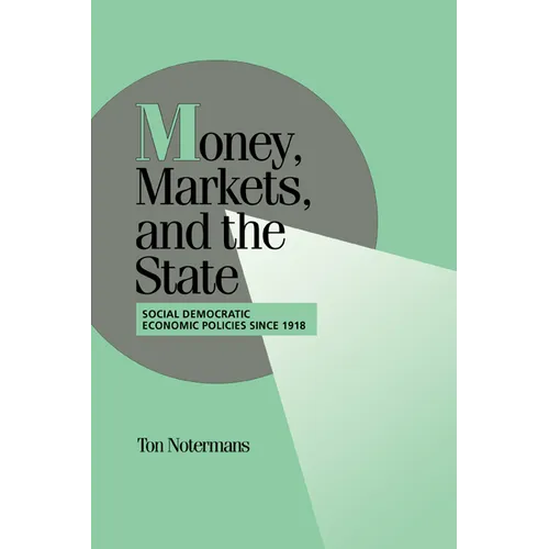 Money, Markets, and the State: Social Democratic Economic Policies Since 1918 - Paperback