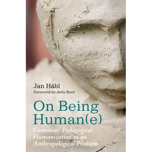 On Being Human(e): Comenius' Pedagogical Humanization as an Anthropological Problem - Paperback