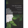 The Botanic Garden: A Poem, in Two Parts. Part I. Containing the Economy of Vegetation. Part Ii. the Loves of the Plants.: With Philosophi - Paperback