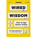 Wired Wisdom: How to Age Better Online - Paperback