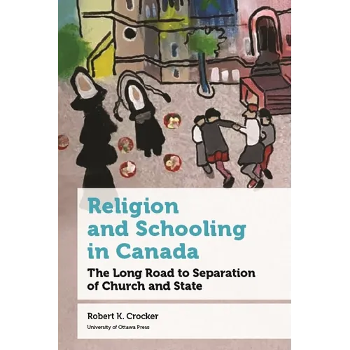 Religion and Schooling in Canada: The Long Road to Separation of Church and State - Paperback