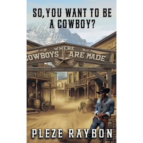 So, You Want to Be a Cowboy? - Hardcover