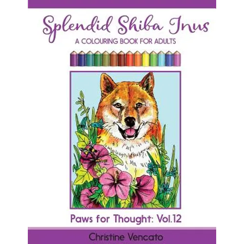 Splendid Shiba Inus: A Spitz Dog Colouring Book for Adults - Paperback