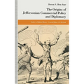 The Origins of Jeffersonian Commercial Policy and Diplomacy - Paperback