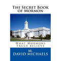 The Secret Book of Mormon: What they Truly Believe - Paperback