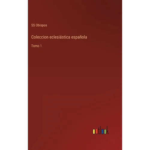 Coleccion eclesiástica española: Tomo 1 - Hardcover