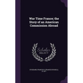 War Time France; the Story of an American Commission Abroad - Hardcover