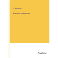 A Treatise on Fractures - Paperback