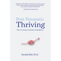 Post-Traumatic Thriving: The Art, Science, & Stories of Resilience - Hardcover