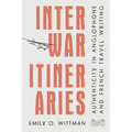 Interwar Itineraries: Authenticity in Anglophone and French Travel Writing - Paperback