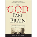 The God Part of the Brain: A Scientific Interpretation of Human Spirituality and God - Paperback