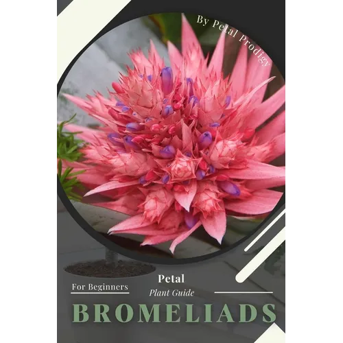 Bromeliads: Prodigy Petal, Plant Guide - Paperback