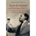 Haya de la Torre and the Pursuit of Power in Twentieth-Century Peru and Latin America - Paperback