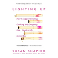 Lighting Up: How I Stopped Smoking, Drinking, and Everything Else I Loved in Life Except Sex - Paperback