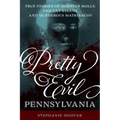 Pretty Evil Pennsylvania: True Stories of Mobster Molls, Violent Vixens, and Murderous Matriarchs - Paperback