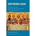 Defining God: Athanasius, Nicaea and the Trinitarian Controversy of the Fourth Century - Paperback