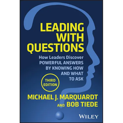 Leading with Questions: How Leaders Discover Powerful Answers by Knowing How and What to Ask - Hardcover