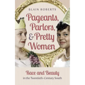 Pageants, Parlors, and Pretty Women: Race and Beauty in the Twentieth-Century South - Paperback