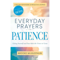 Everyday Prayers for Patience: Giving Yourself and Your Kids the Grace to Grow - Paperback