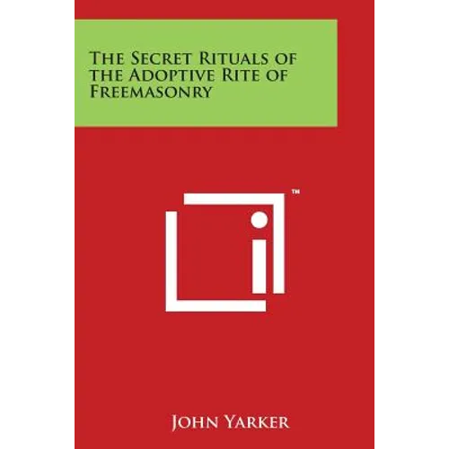 The Secret Rituals of the Adoptive Rite of Freemasonry - Paperback