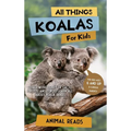 All Things Koalas For Kids: Filled With Plenty of Facts, Photos, and Fun to Learn all About Koala Bears - Hardcover