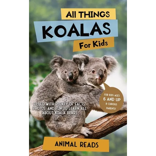 All Things Koalas For Kids: Filled With Plenty of Facts, Photos, and Fun to Learn all About Koala Bears - Hardcover