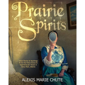 Prairie Spirits: Ghost Stories & Hauntings at the Red Brick School and Oppertshauser House in Stony Plain, Alberta - Paperback