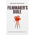 The Filmmaker's Bible: A Step-by-Step Guide to Making a Film. - Paperback