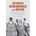 Between Remembrance and Repair: Commemorating Racial Violence in Philadelphia, Mississippi - Paperback