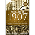 The Panic of 1907: Heralding a New Era of Finance, Capitalism, and Democracy - Hardcover