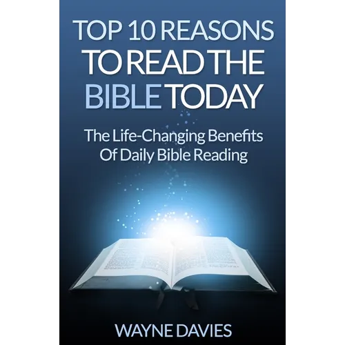 Top 10 Reasons to Read the Bible Today: The Life-Changing Benefits of Daily Bible Reading - Paperback