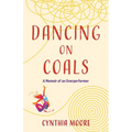 Dancing on Coals: A Memoir of an Overperformer - Paperback