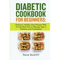 Diabetic Cookbook for Beginners: Delicious, Healthy, Easy Recipes With 21-Day Meal Plan to Manage Type 2 Diabetes and Prediabetes - Paperback