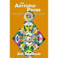 The Arcturus Probe: Tales and Reports of an Ongoing Investigation /]Cjosae Argeuelles - Paperback