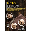 Keto Ice Cream: Step-by-step Easy to prepare at home keto ice-cream recipes to enjoy your ketogenic lifestyle - Paperback