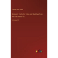 Woman's Trials; Or, Tales and Sketches from the Life around Us: in large print - Hardcover
