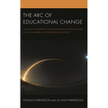 The Arc of Educational Change: How the Collaboration of Philosophers, Activists, Teachers, and Policymakers Has Transformed Education - Paperback