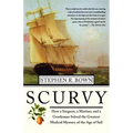 Scurvy: How a Surgeon, a Mariner, and a Gentlemen Solved the Greatest Medical Mystery of the Age of Sail - Paperback
