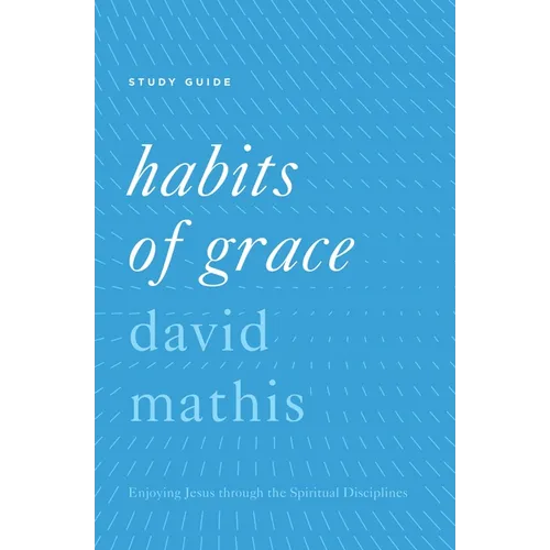 Habits of Grace: Enjoying Jesus Through the Spiritual Disciplines - Paperback