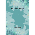 No Great Magic - Paperback
