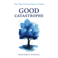Good Catastrophe: The Tide-Turning Power of Hope - Paperback