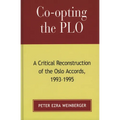 Co-Opting the PLO: A Critical Reconstruction of the Oslo Accords, 1993-1995 - Paperback
