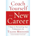 Coach Yourself to a New Career: 7 Steps to Reinventing Your Professional Life - Paperback