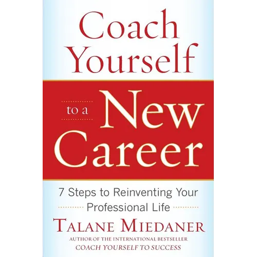 Coach Yourself to a New Career: 7 Steps to Reinventing Your Professional Life - Paperback