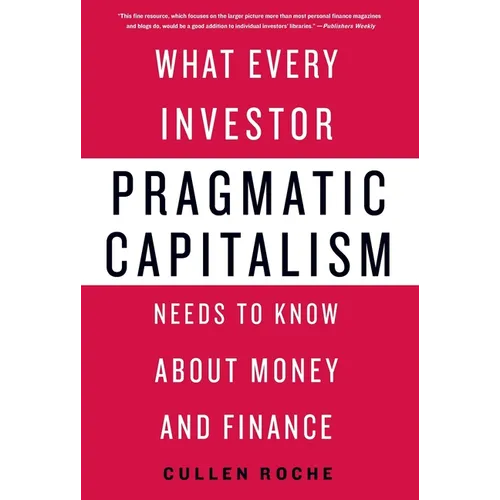 Pragmatic Capitalism: What Every Investor Needs to Know about Money and Finance - Paperback