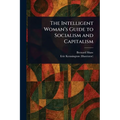 The Intelligent Woman's Guide to Socialism and Capitalism - Paperback